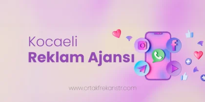 Kocaeli Reklam Ajansı ile Rekabet Avantajı Sağlayın