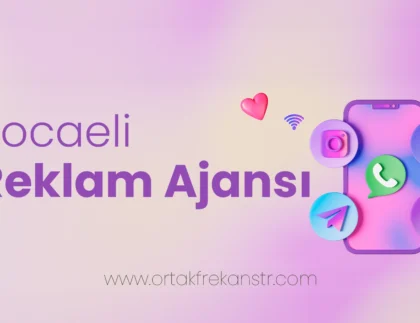 Kocaeli Reklam Ajansı ile Rekabet Avantajı Sağlayın